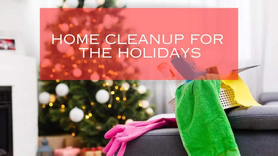 Great Home Cleanup tips for the holidays