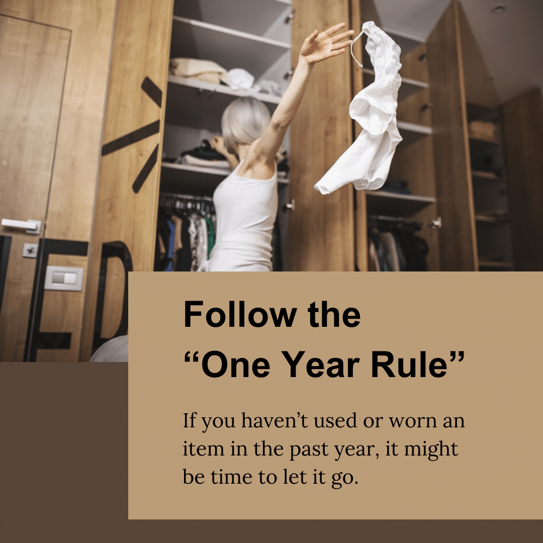 Image of a woman cleaning out a closet with text: Follow the “One Year Rule” If you haven’t used or worn an item in the past year, it might be time to let it go.