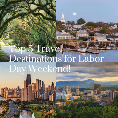 Top 5 Travel Locations for Labor Day Weekend!