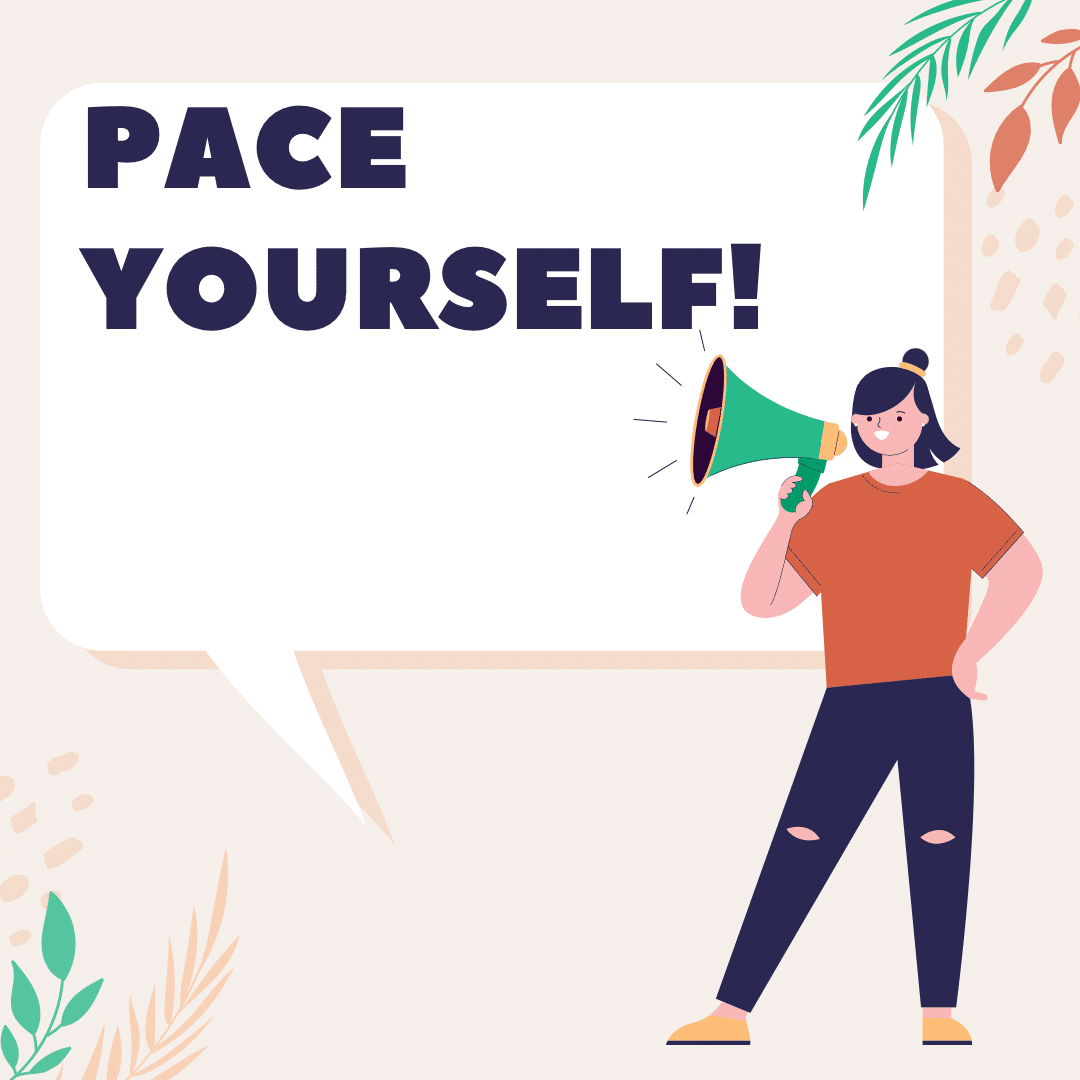 Pace yourself to avoid burnout